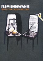 Spektakl Promieniowanie czyli rzecz o Marii Skłodowskiej-Curie