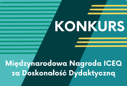 Link: Konkurs „Międzynarodowa Nagroda ICEQ za Doskonałość Dydaktyczną”