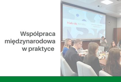 Link: Współpraca międzynarodowa w praktyce – udział w spotkaniu z przedstawicielami NAWA