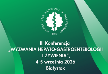 Link: III Konferencja „Wyzwania hepato-gastroenterologii i żywienia” już we wrześniu w Białymstoku