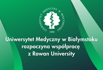 Link: Nowe horyzonty medycyny. UMB rozpoczyna współpracę z amerykańskim Rowan University