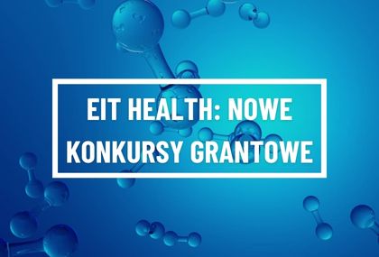 EIT Health: innowacje medyczne, komercjalizacja i edukacja przyszłych liderów