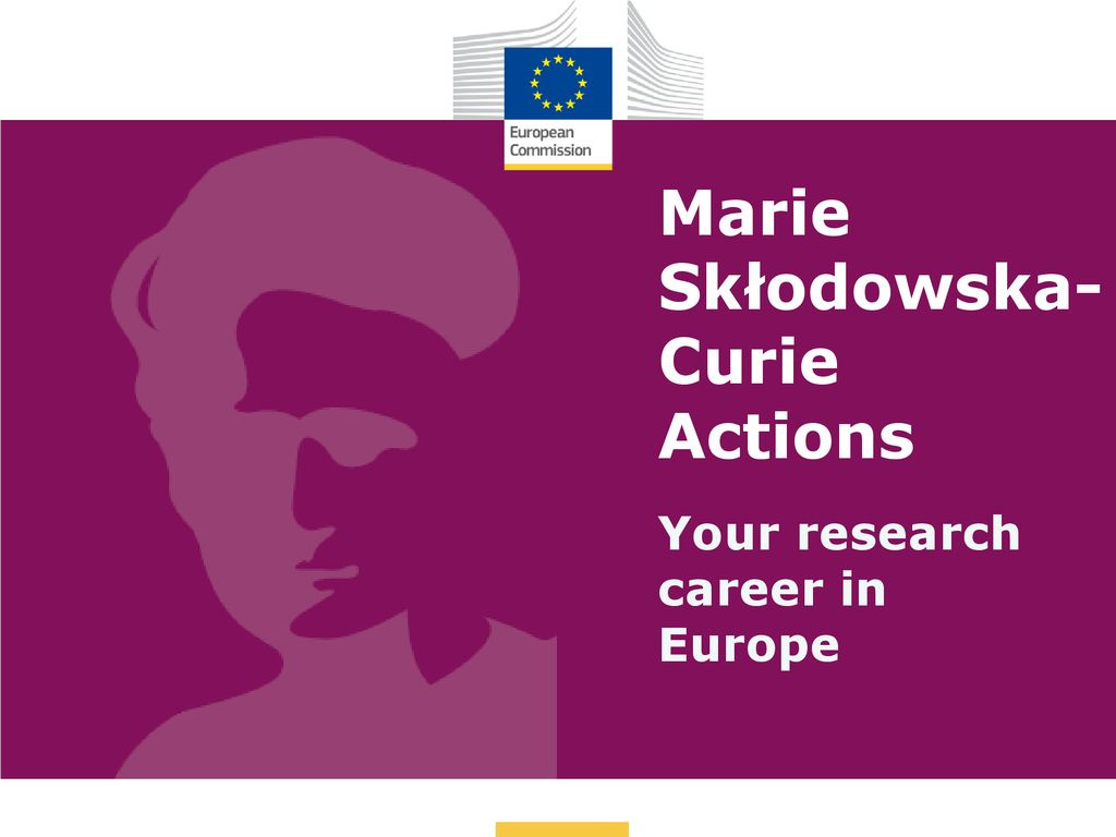 Obraz przedstawia popiersie Marii Skłodowskiej-Curie na fioletowym tle oraz logo Komisji Europejskiej. Obok widnieje napis: Działania Marii Skłodowskiej-Curie. Twoja kariera badawcza w Europie.