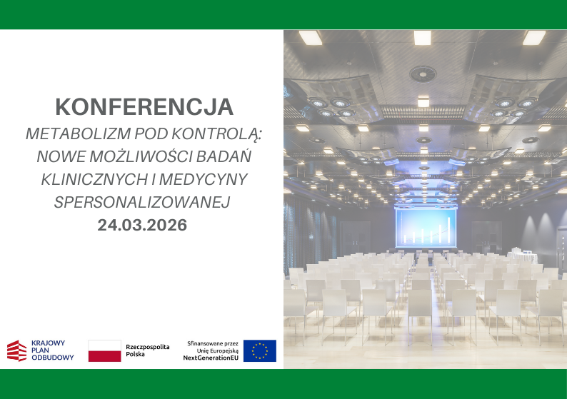 Link: Konferencja „Metabolizm pod kontrolą: nowe możliwości badań klinicznych i medycyny spersonalizowanej” – zaproszenie