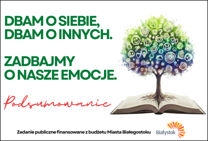 Link: Podsumowanie realizacji projektu „Dbam o siebie, dbam o innych. Zadbajmy o nasze emocje”.
